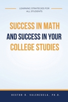 Success in Math and Success in Your College Studies: Learning Strategies for All Students 1977252435 Book Cover