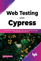 Web Testing with Cypress: Run End-to-End tests, Integration tests, Unit tests across web apps, browsers and cross-platforms 9355510284 Book Cover