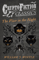 The Voice in the Night (Cryptofiction Classics - Weird Tales of Strange Creatures) 1473308496 Book Cover