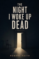 THE NIGHT I WOKE UP DEAD: Regrets of Unfulfilled Dreams B0HBLVC6JZ Book Cover