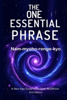 The One Essential Phrase Nam-myoho-renge-kyo: A New Age Guide to Nichiren Buddhism - First Edition B0H8Z3DBB9 Book Cover