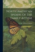 North American Spiders of the Family Attid� 1021840726 Book Cover