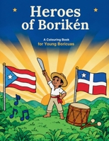 Heroes of Borikén: A Colouring Book for Young Boricuas 1998242722 Book Cover