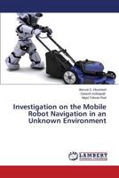 Investigation on the Mobile Robot Navigation in an Unknown Environment 3659487554 Book Cover