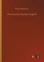 The Sounds Of Spoken English: A Manual Of Ear Training For English Students 054889115X Book Cover