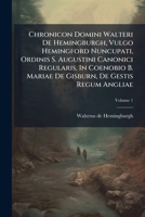 Chronicon Domini Walteri De Hemingburgh, Vulgo Hemingford Nuncupati, Ordinis S. Augustini Canonici Regularis, In Coenobio B. Mariae De Gisburn, De ... Claude Hamilton, Volume 1 1246489392 Book Cover