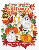 Cozy Spooky Halloween Quilling Art: Paper Quilling Inspiration Book Spooky Design Gallery B0HDY385GK Book Cover