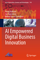 AI Empowered Digital Business Innovation (Smart Innovation, Systems and Technologies, 118) 9819655927 Book Cover
