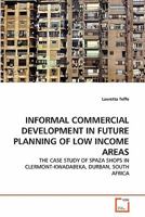 INFORMAL COMMERCIAL DEVELOPMENT IN FUTURE PLANNING OF LOW INCOME AREAS: THE CASE STUDY OF SPAZA SHOPS IN CLERMONT-KWADABEKA, DURBAN, SOUTH AFRICA 3639351088 Book Cover