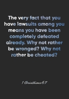 1 Corinthians 6:7 Notebook: The very fact that you have lawsuits among you means you have been completely defeated already. Why not rather be wronged? ... Christian Journal/Diary Gift, Doodle Present 1675377340 Book Cover