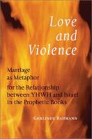 Love and Violence: Marriage as Metaphor for the Relationship between YHWH and Israel in the Prophetic Books 081465147X Book Cover