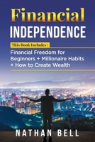 Financial Independence: This Book Includes: Financial Freedom for Beginners + Millionaire Habits + How to Create Wealth B0841B7NR8 Book Cover