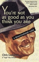 You're Not As Good As You Think You Are: A Demotivational Guide 1551520400 Book Cover