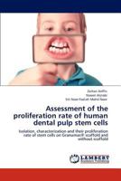 Assessment of the proliferation rate of human dental pulp stem cells: Isolation, characterization and their proliferation rate of stem cells on Granumas® scaffold and without scaffold 384653045X Book Cover