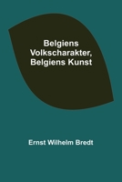 Belgiens Volkscharakter, Belgiens Kunst 9356574022 Book Cover