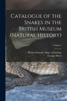 Catalogue of the Snakes in the British Museum (Natural History); Volume 3 1017862982 Book Cover
