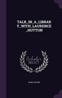 Talk_in_a_library_with_laurence_hutton 134553504X Book Cover