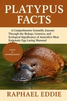 PLATYPUS FACTS: A Comprehensive Scientific Journey Through the Biology, Genetics, and Ecological Significance of Australia’s Most Enigmatic Egg-Laying Mammal B0FS3TSKD7 Book Cover