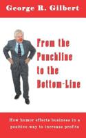 From the Punchline to the Bottom-Line : How Humor Effects Business in a Positive Way to Increase Profits 173386024X Book Cover