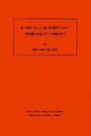 Radically Elementary Probability Theory. (Am-117), Volume 117 0691084742 Book Cover
