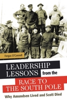 Leadership Lessons from the Race to the South Pole: Why Amundsen Lived and Scott Died 1440835004 Book Cover