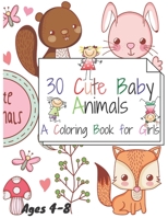 30 Cute Baby Animals: A Coloring Book for Girls Ages 4-8 B08GVGMV5N Book Cover