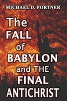 The Fall of Babylon and The Final Antichrist B0C5W9SYCZ Book Cover