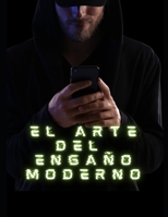 El Arte del Engaño Moderno (Spanish Edition) B0GQBH2ZHK Book Cover