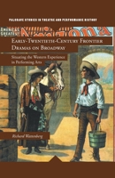Early-Twentieth-Century Frontier Dramas on Broadway: Situating the Western Experience in Performing Arts 1349293768 Book Cover