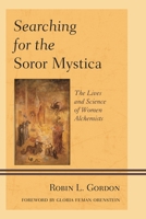 Searching for the Soror Mystica: The Lives and Science of Women Alchemists 076186055X Book Cover