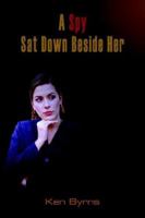 A Spy Sat Down Beside Her 1420848690 Book Cover