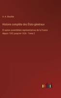 Histoire complète des États-généraux: Et autres assemblées représentatives de la France depuis 1302 jusqu'en 1626 - Tome 2 (French Edition) 3385041759 Book Cover