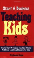 Start a Business Teaching Kids 0977309908 Book Cover