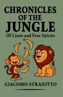 CHRONICLES OF THE JUNGLE: Of lions and free spirits B0FRYQ6LQC Book Cover