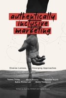 Authentically Inclusive Marketing: Diverse Lenses, Emerging Approaches B0BQ99L55F Book Cover