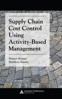 Supply Chain Cost Control Using Activity-Based Management 0849382157 Book Cover