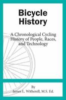 Bicycle History: A Chronological Cycling History of People, Races, and Technology 0985963654 Book Cover