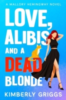 Love, Alibis, and a Dead Blonde: A Mallory Hemingway Novel B0F5MQ8V1B Book Cover
