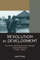 Revolution as Development: The Karen Self-Determination Struggle Against Ethnocracy (1949 - 2004) 1599429942 Book Cover