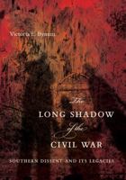 The Long Shadow of the Civil War: Southern Dissent and Its Legacies 1469609878 Book Cover