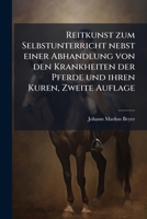 Reitkunst Zum Selbstunterricht: Nebst Einer Abhandlung Von Den Krankheiten Der Pferde Und Ihren Kuren... 1275960502 Book Cover