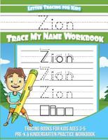 Zion Letter Tracing for Kids Trace My Name Workbook : Tracing Books for Kids Ages 3 - 5 Pre-K and Kindergarten Practice Workbook 1985552574 Book Cover