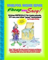 Cheap and Easy! Whirlpool/Kenmore Washer Repair (Cheap and Easy! Appliance Repair Series) (Cheap & Easy! Appliance Repair Series) 1890386219 Book Cover