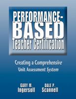 Performance-Based Teacher Certification: Creating a Comprehensive Unit Assessment System 1555918581 Book Cover