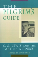 The Pilgrim's Guide: C.S. Lewis and the Art of Witness 0802837778 Book Cover