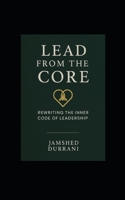 Lead From the Core: Rewriting the Inner Code of Leadership B0FHWJ816R Book Cover
