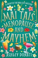 Mai Tais, Menopause, and Mayhem: A Haunted Tiki Bar Cozy Mystery B0F5QLWGVH Book Cover
