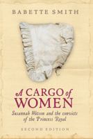 A Cargo of Women: Susannah Watson and the Convicts of the Princess Royal 0725106352 Book Cover