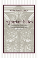 Agrarian Elites: American Slaveholders And Southern Italian Landowners, 1815-1861 0807130877 Book Cover