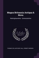 Magna Britannia Antiqua & Nova: Nottinghamshire - Somersetshire 1377966011 Book Cover